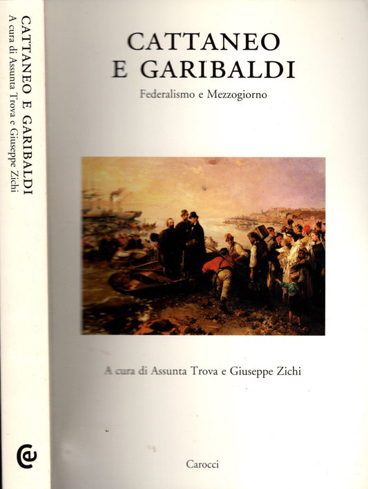 Cattaneo e Garibaldi. Federalismo e Mezzogiorno. Atti del Convegno (Sassari, giugno 2002)