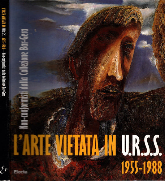 L'arte vietata in Urss 1955-1988. Non-conformisti dalla collezione Bar-Gera. Ediz. italiana e inglese