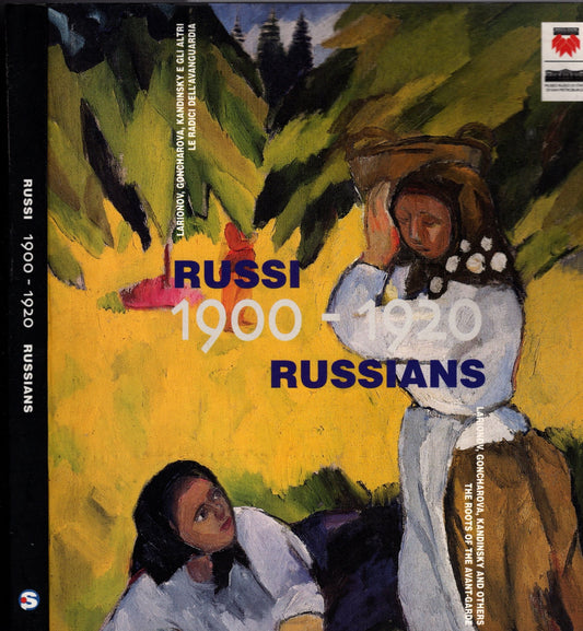 Russi, 1900-1920. Larionov, Goncharova, Kandinsky e gli altri. Le radici dell'avanguardia. Russians, 1900-1920. Larionov, Goncharova, Kandinsky, and others. The roots of the avant-garde.