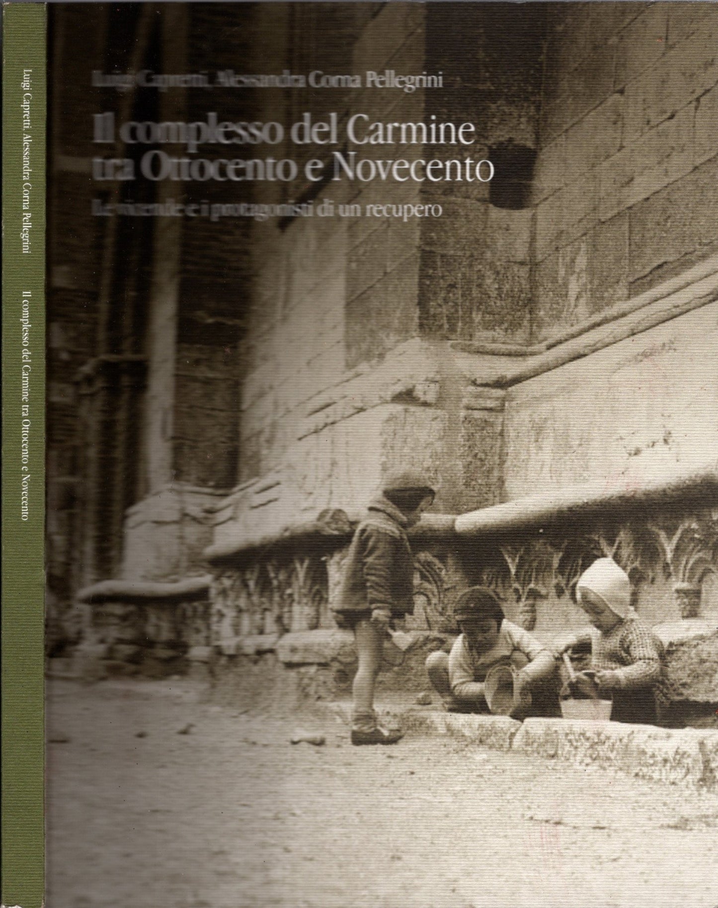 Il Complesso Del Carmine Tra Ottocento E Novecento. Le vicende e i protagonisti di un recupero