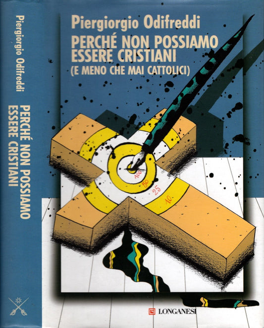 Perchè non possiamo essere cristiani : (e meno che mai cattolici) - Odifreddi, Piergiorgio