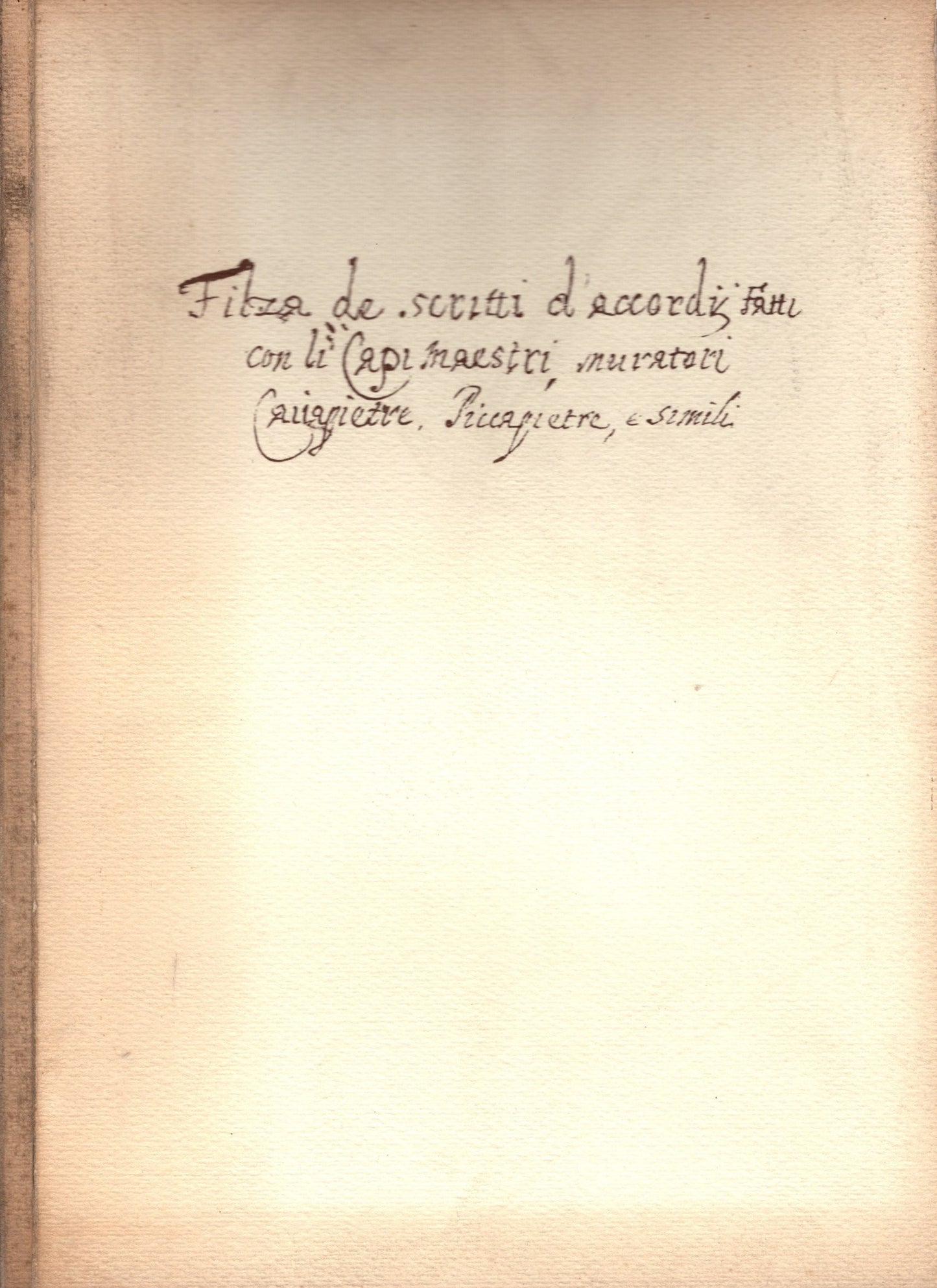 Filza De Scritti daccordi fatti con li capi maestri, muratori, caricapietre piccapietre e simili *