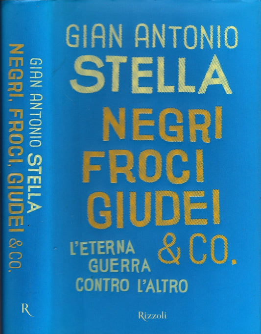 Negri, froci, giudei & co. L'eterna guerra contro l'altro - Gian antonio Stella