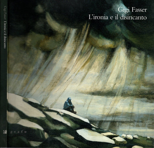 Gigi Fasser: l'ironia e il disincanto : acquarelli, pastelli e olii 1953-1999**