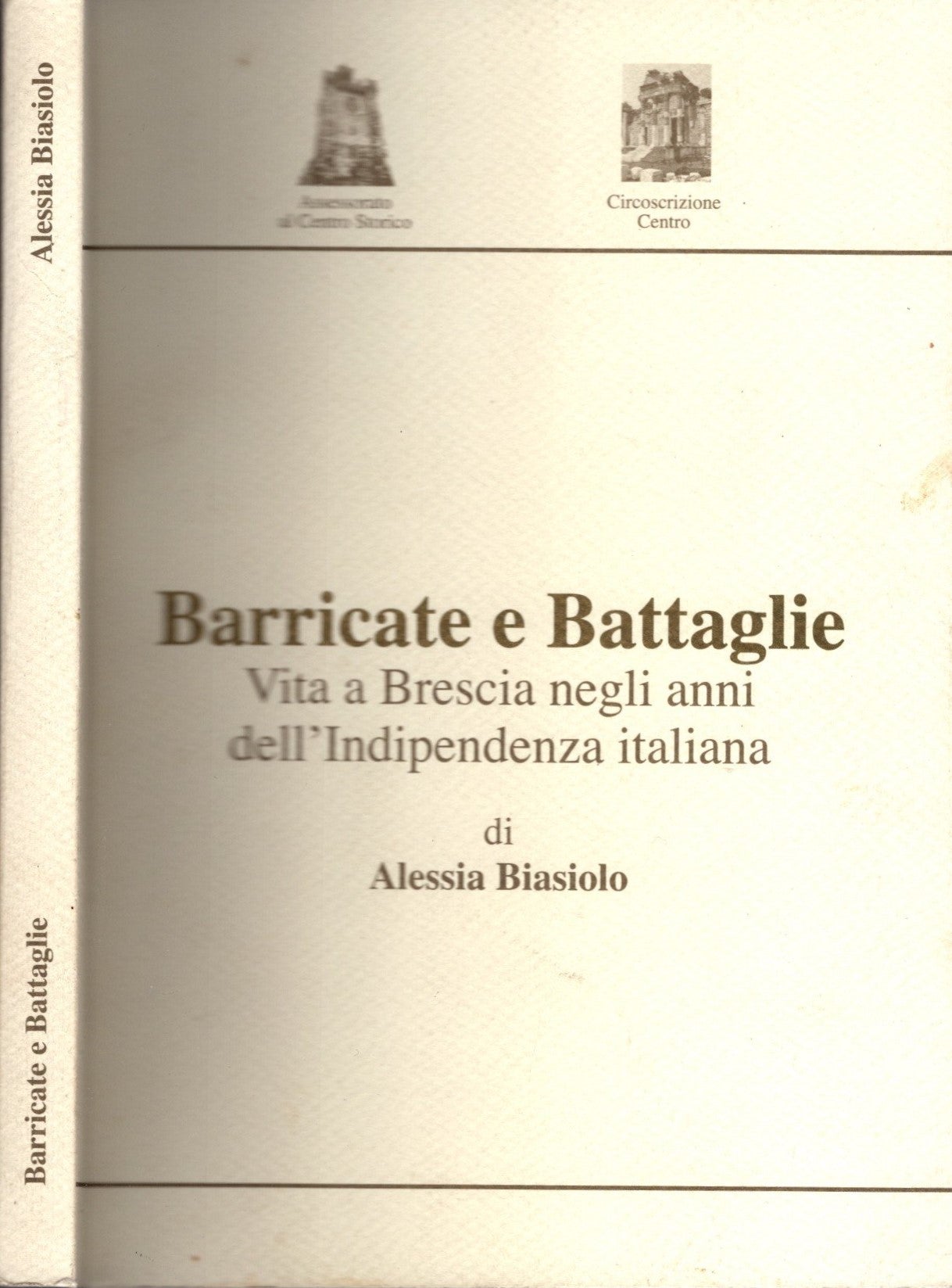 Barricate e Battaglie. Vita a Brescia negli anni dell’Indipendenza italiana - Alessia Biasiolo