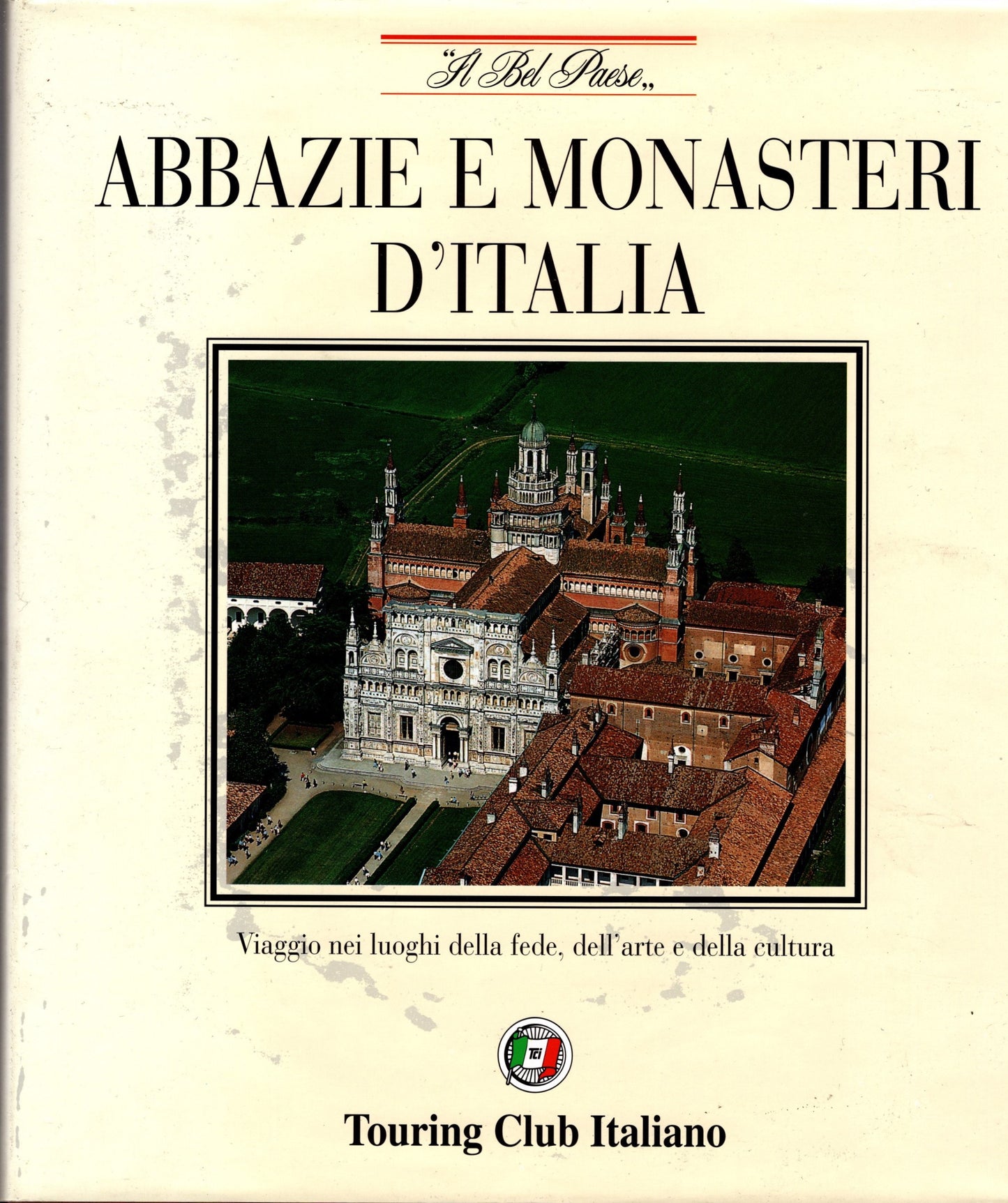 Abbazie e monasteri d'Italia. Viaggio nei luoghi della fede, dell'arte e della cultura