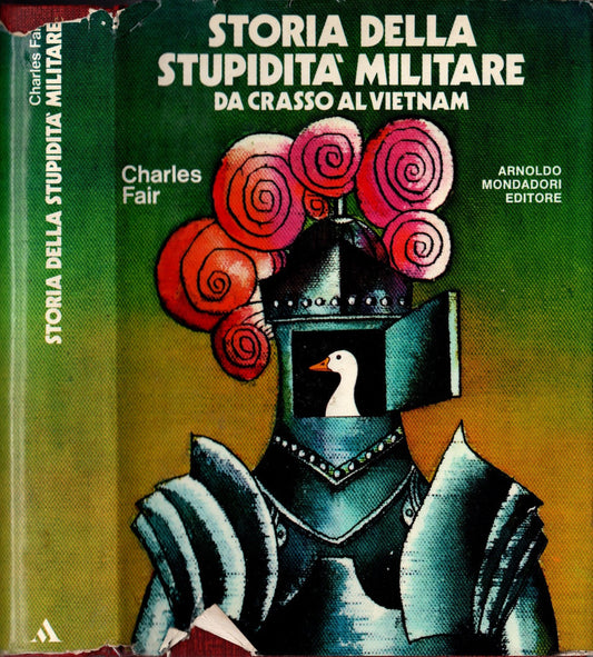 Storia Della Stupidità Militare - Da Crasso Al Vietnam – Charles Fair *