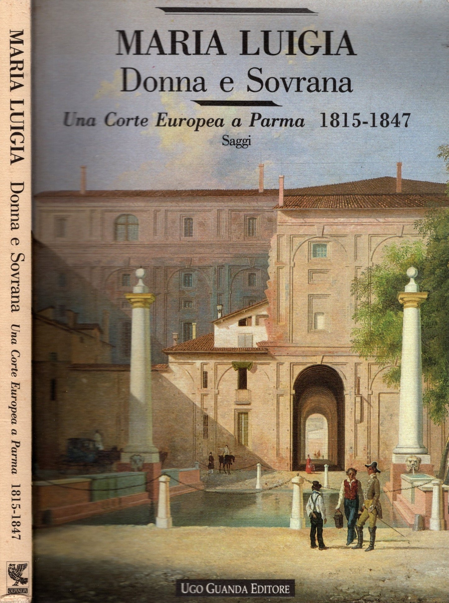 Maria Luigia Donna e Soivrana - Una corte europea a Parma 1815-1847 Saggi