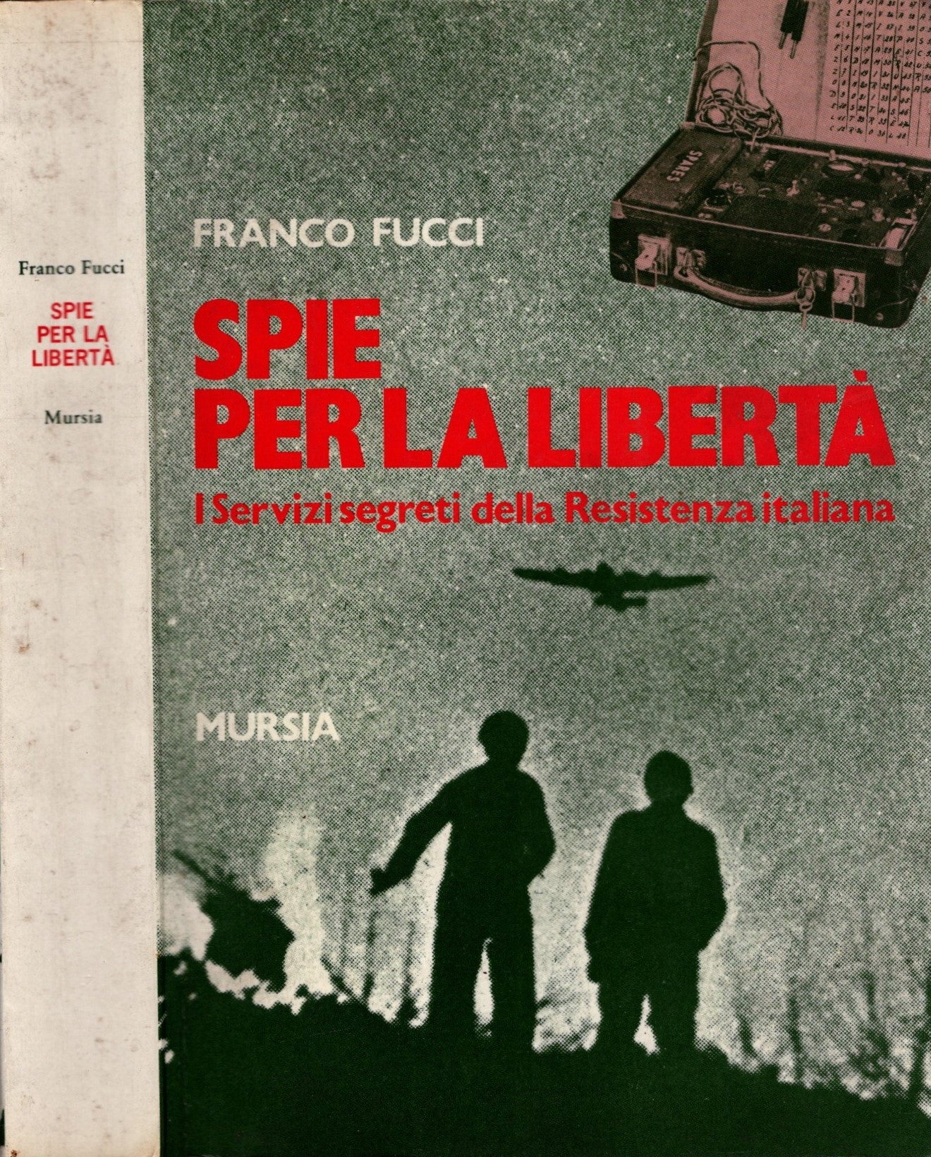 Spie per la libertà. I servizi segreti della Resistenza Italiana - Franco Fucci