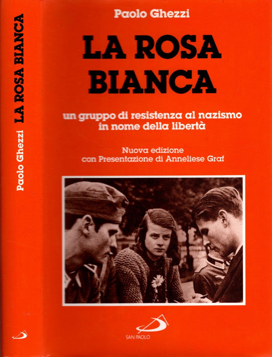 La rosa Bianca. La resistenza al nazismo in nome della libertà - Paola Ghezzi