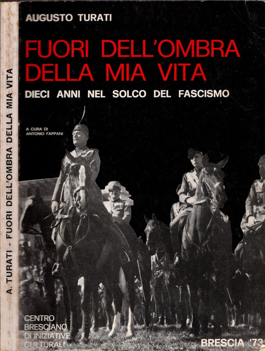 Fuori dell’ombra della mia vita 10 anni nel solco del fascismo di Turati Augusto