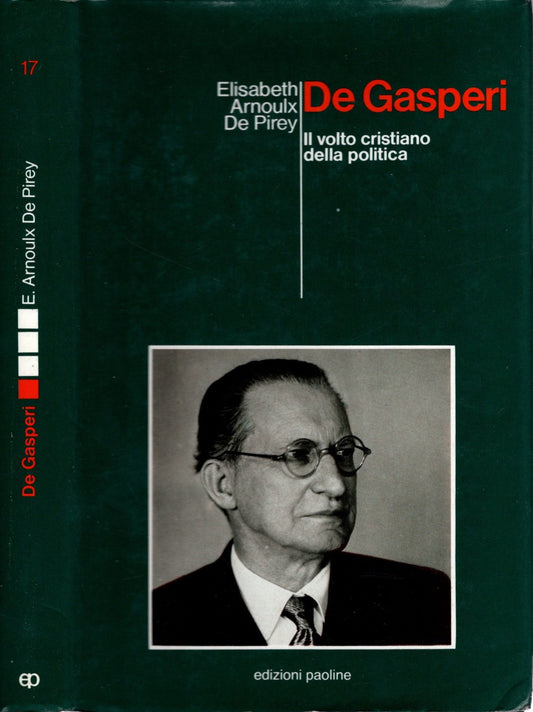 De Gasperi. Il volto cristiano della politica - Elisabeth Arnoulx De Pirey