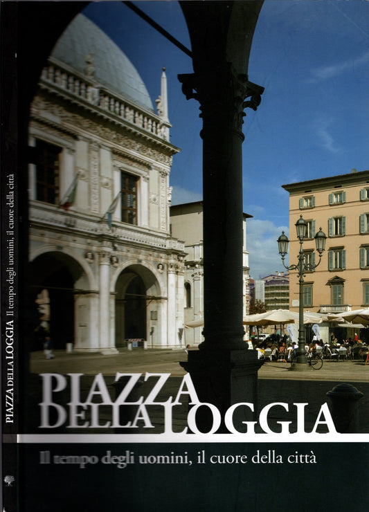 Piazza della Loggia. Il tempo degli uomini, il cuore della città - Nichilo, Vittorio