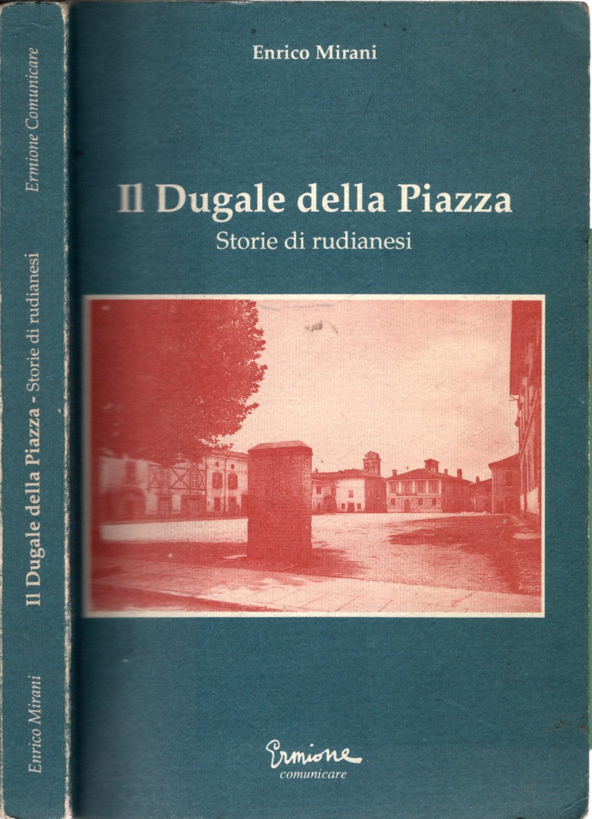 Il Dugale della piazza. Storie di rudianesi - Enrico Mirani