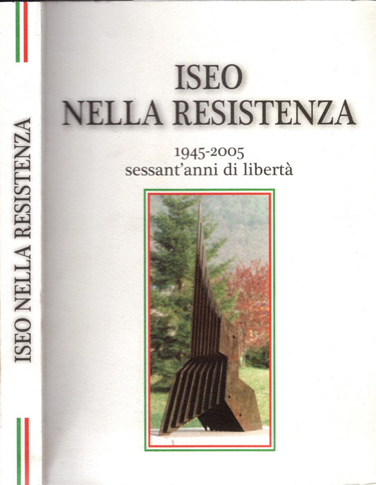 Iseo Nella Resistenza 1945-2005 Sessant'anni Di Liberta'