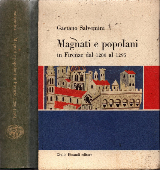 Magnati e popolani in firenze dal 1280 al 1295 - la dignità cavalleresca nel comune di firenze e altri scritti