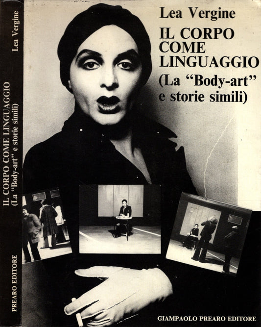 Il corpo come linguaggio. (La "Body-art" e le storie simili) - Lea Vergine