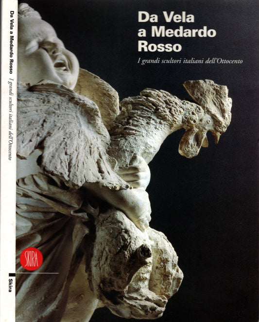 Da Vela a Medardo Rosso. I grandi scultori italiani dell'Ottocento - di R. Bossaglia (a cura di), M. De Micheli (a cura di)