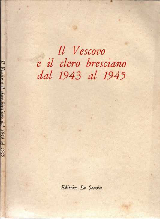 Il Vescovo e il clero bresciano dal 1943 al 1945