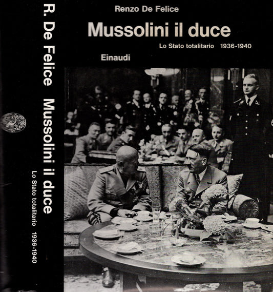 Mussolini il duce. Lo Stato totalitario 1936-1940 / Renzo De felice