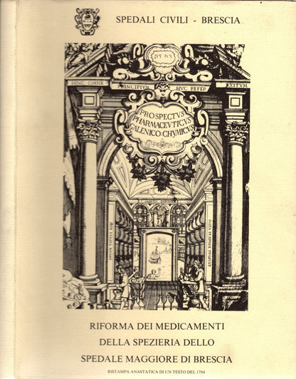 Riforma dei medicamenti della spezieria dello spedale Maggiore di Brescia (ristampa anastatica)