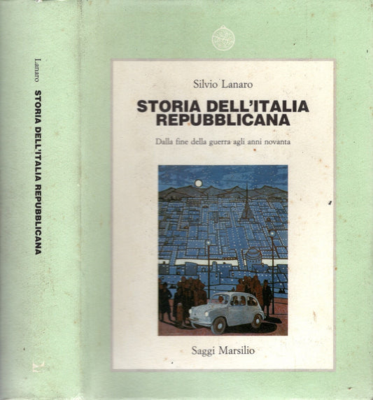 Storia dell'Italia repubblicana. Dalla fine della guerra agli anni novanta - Silvio Lanaro