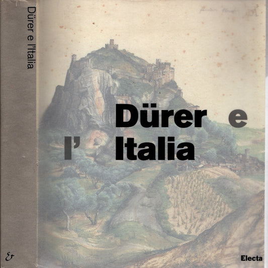 Dürer e l'Italia. Catalogo della mostra (Roma, 10 marzo-9 giugno 2007). Ediz. illustrata