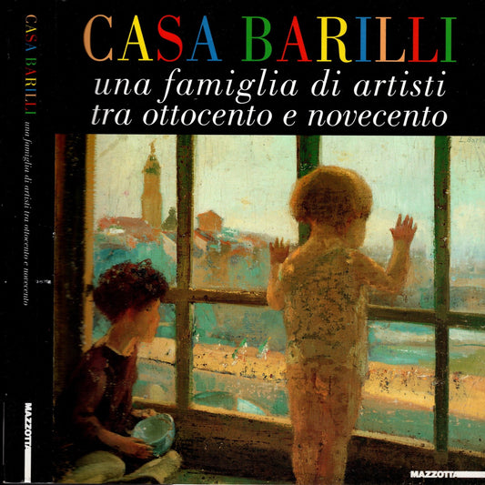 Casa Barilli. Una famiglia di artisti tra Ottocento e Novecento.