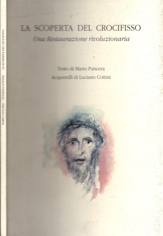 La scoperta del crocifisso. Una restaurazione rivoluzionaria. Acquerelli di Luciano Cottini