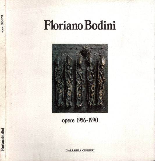 Floriano Bodini. Opere 1956-1990 / Mauro Corradini