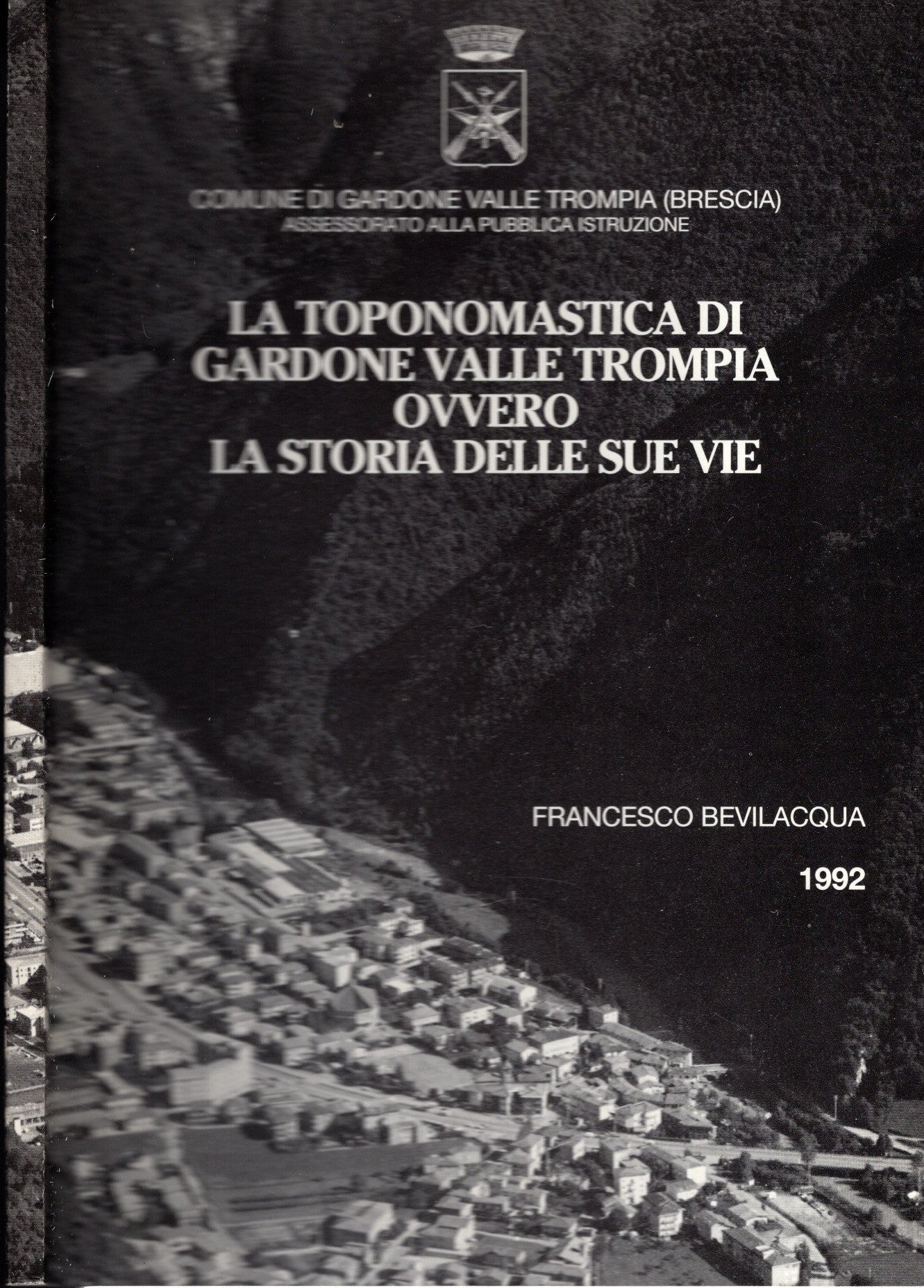 La toponomasticadi gardone Valle Trompia ovvero la storia delle sue vie - Francesco Bevilacqua