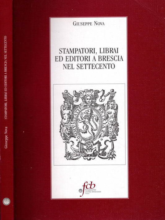 Stampatori, librai ed editori a Brescia nel Settecento di Giuseppe Nova