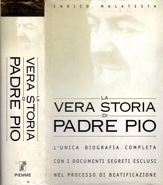 La vera storia di padre Pio. L'unica biografia completa con i documenti segreti esclusi nel processo di beatificazione