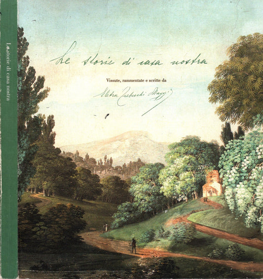 Le storie di casa nostra. Vissute, rammentate e scrittte da Eletra Trebeschi Mayers