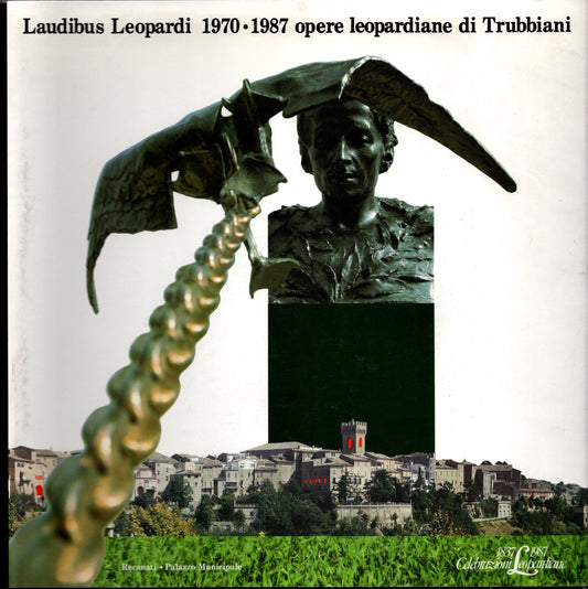 Laudibus Leopardi 1970-1987. Opere leopardiane di Trubbiani