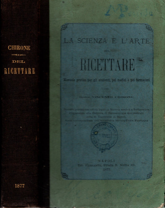 La scienza e l'arte del ricettare. Manuale pratico per gli studenti, pei medici e pei farmacisti