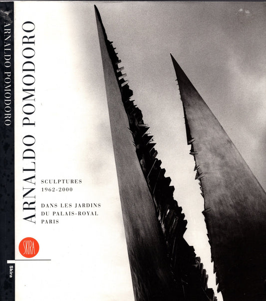 Arnaldo Pomodoro. Sculptures 1962-2000. Dans les jardins du Palais-Royal Paris. Ediz. illustrata