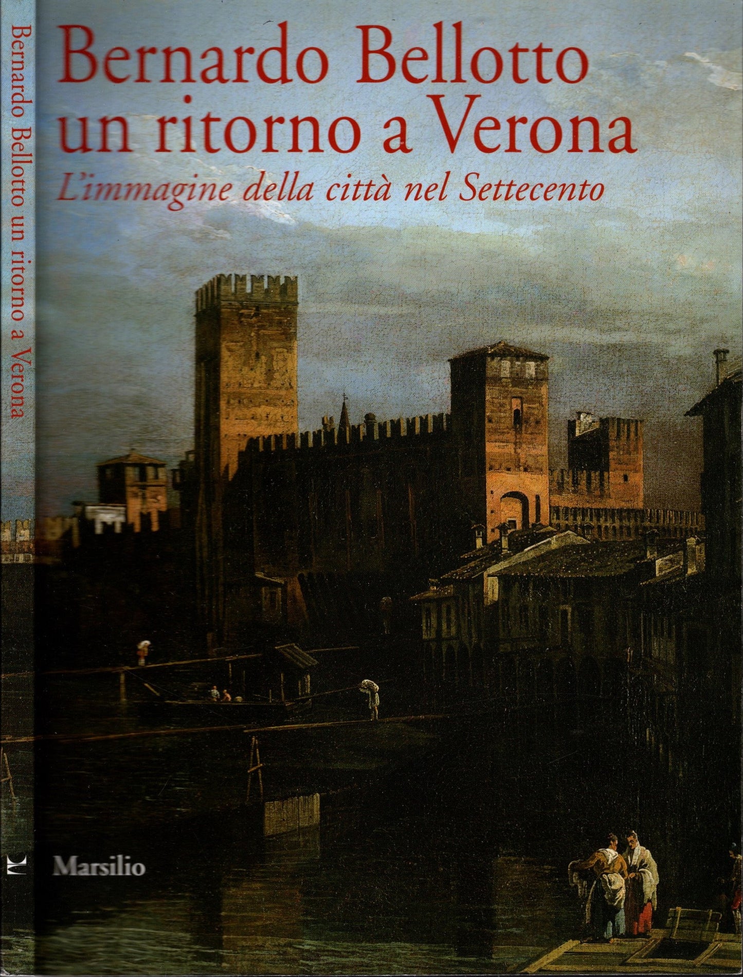 Bernardo Bellotto un ritorno a Verona: l'immagine della città nel Settecento di Giorgio Marini