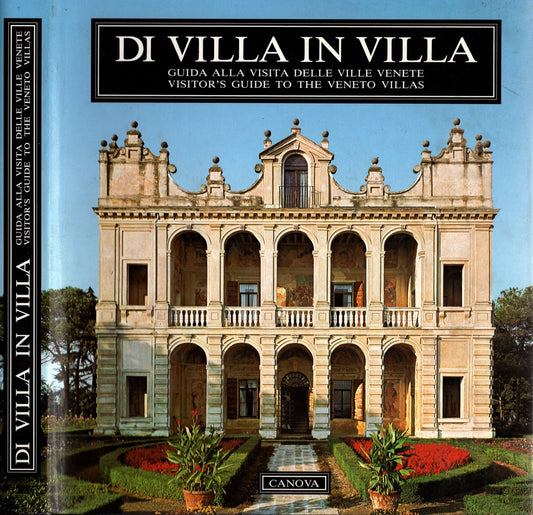 Di villa in villa. Guida alla visita delle ville venete a cura di Antonio Canova