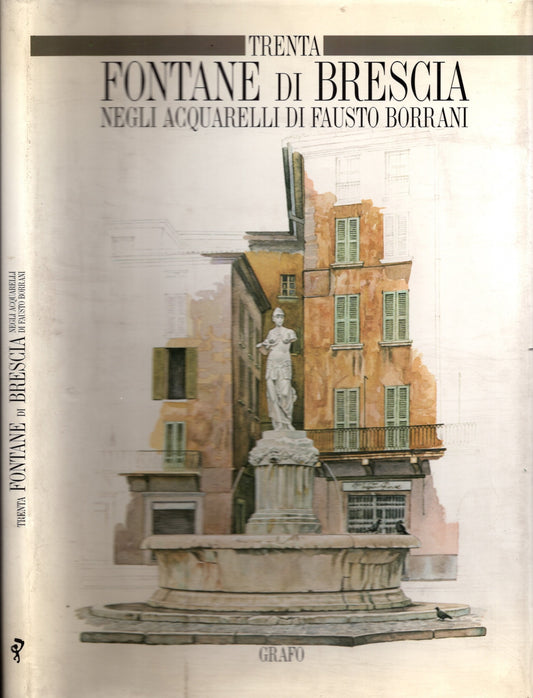 Trenta fontane di Brescia negli acquarelli di Fausto Borrani