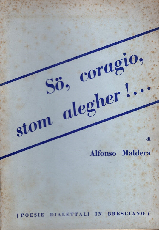 So, coragio, stom alegher|... di Alfonso Maldera