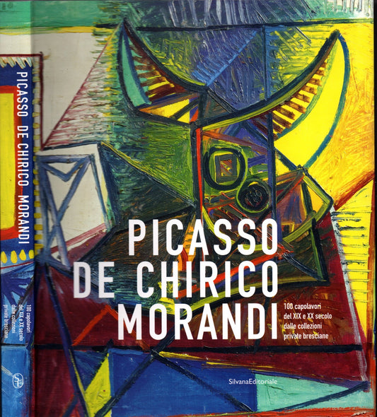 Picasso, De Chirico, Morandi. 100 capolavori del XIX e XX secolo dalle collezioni bresciane.