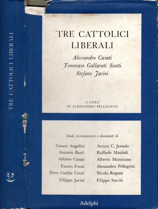 Tre Cattolici Liberali: Alessandro Casati, Tommaso Gallarati Scotti, Stefano Jacini