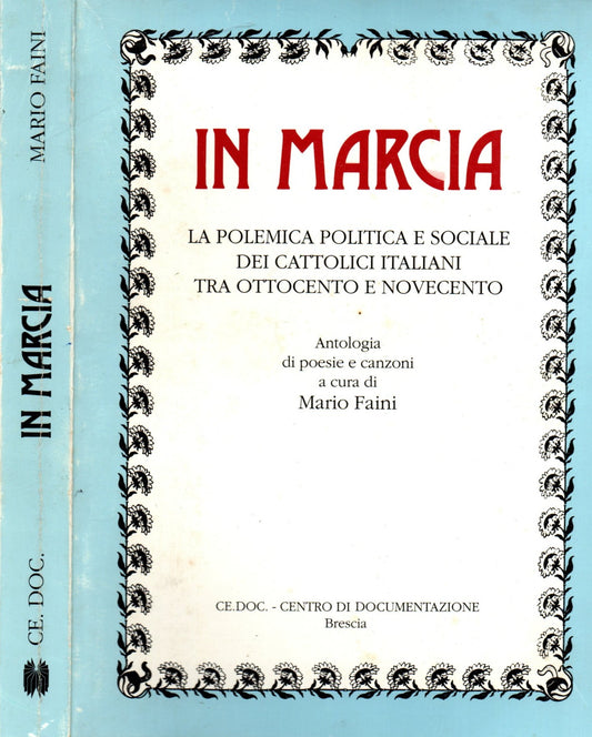 In marcia. La polemica politica e sociale dei cattolici italiani tra Ottocento e Novecento. Antologia di poesie e canzoni