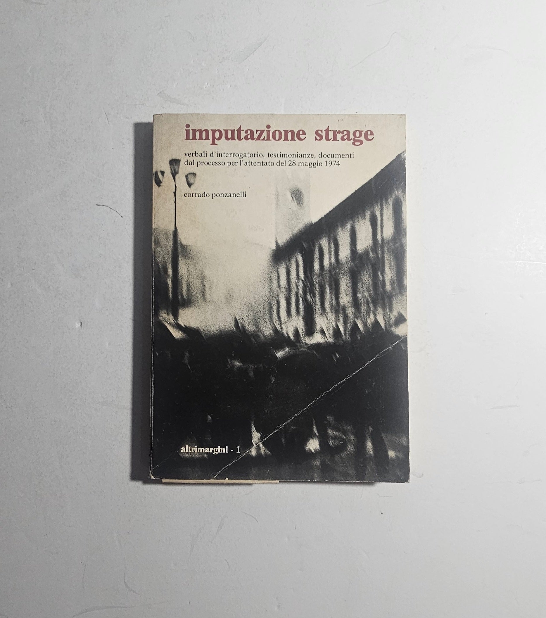 Copertina Imputazione Strage Corrado Ponzanelli Piazza Loggia Brescia iolibrocarmine