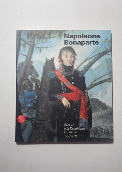 Napoleone Bonaparte Brescia e Repubblica Cisalpina 1797 1799 Skira iolibrocarmine
