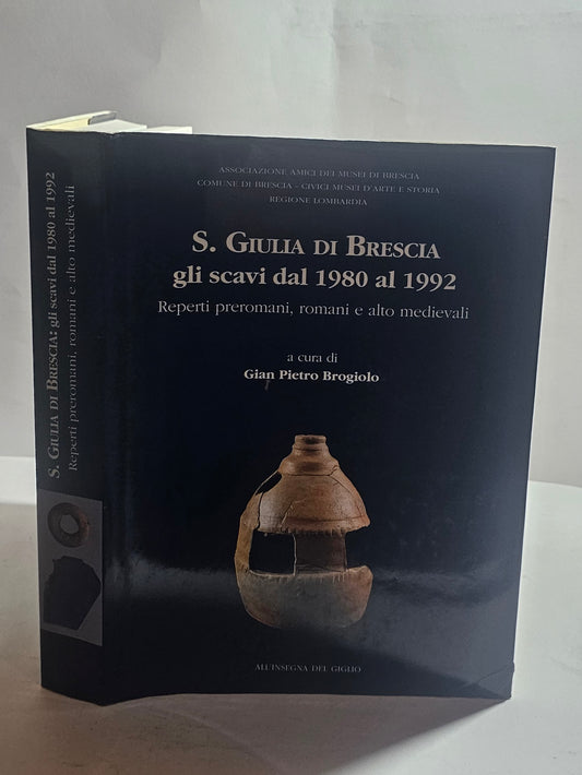 S Giulia di Brescia gli scavi dal 1980 al 1992 reperti preromani romani e altomedievali libro archeologia