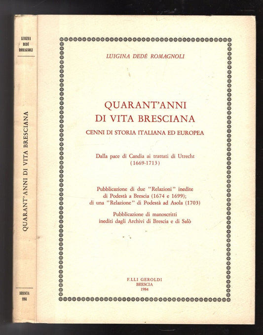 QUARANT'ANNI DI VITA BRESCIANA CENNI DI STORIA ITALIANA ED EUROPEA