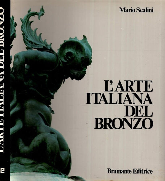 L'ARTE ITALIANA DEL BRONZO 100-1700 TOREUTICA MONUMENTALE DALL'ALTO MEDIOEVO AL BAROCCO