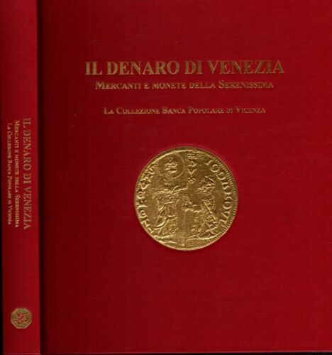 Il denaro di Venezia. Mercanti e monete della Serenissima. La collezione della Banca Popolare di Vicenza**